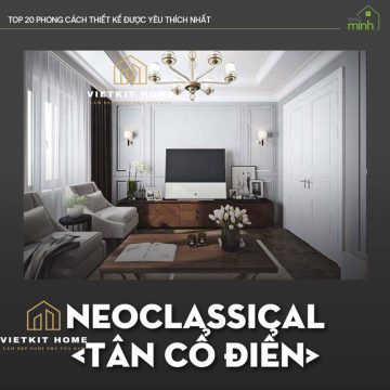 Phong cách thiết kế Tân cổ điển- Vietkit Home