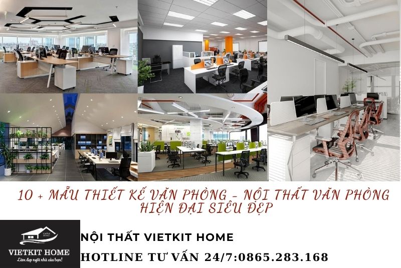 10 + mẫu thiết kế văn phòng - nội thất văn phòng hiện đại siêu đẹp