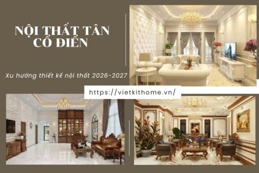 Nội thất tân cổ điển là gì? Lưu ý khi thiết kế nhà theo theo phong cách tân cổ điển